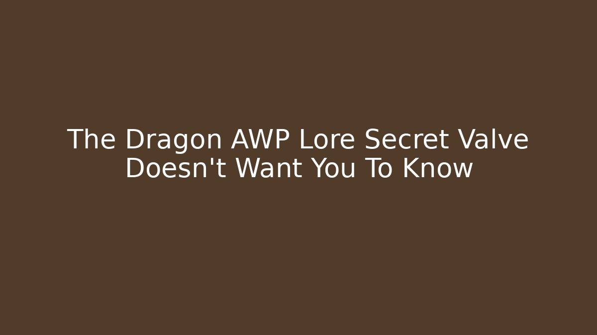 The Dragon AWP Lore Secret Valve Doesn't Want You To Know