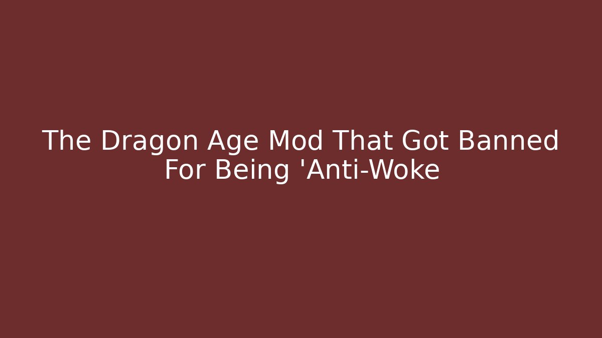 The Dragon Age Mod That Got Banned For Being 'Anti-Woke