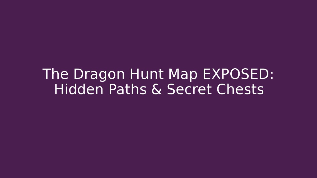 The Dragon Hunt Map EXPOSED: Hidden Paths & Secret Chests
