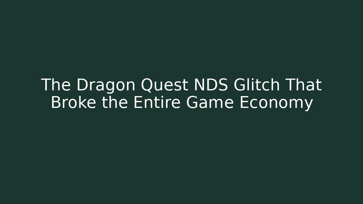 The Dragon Quest NDS Glitch That Broke the Entire Game Economy