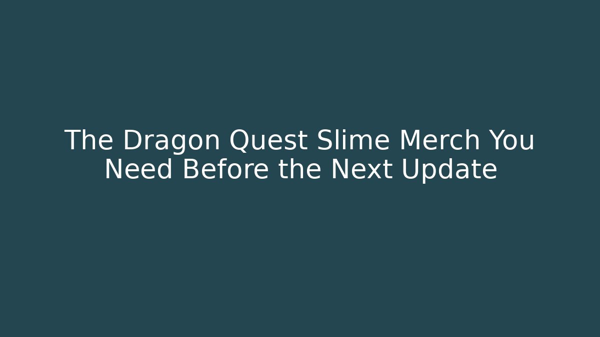The Dragon Quest Slime Merch You Need Before the Next Update