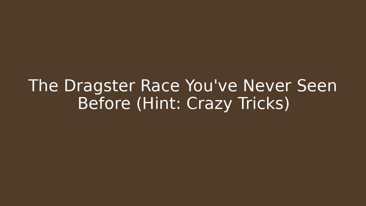 The Dragster Race You've Never Seen Before (Hint: Crazy Tricks)