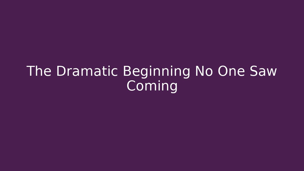 The Dramatic Beginning No One Saw Coming - Create More Assets