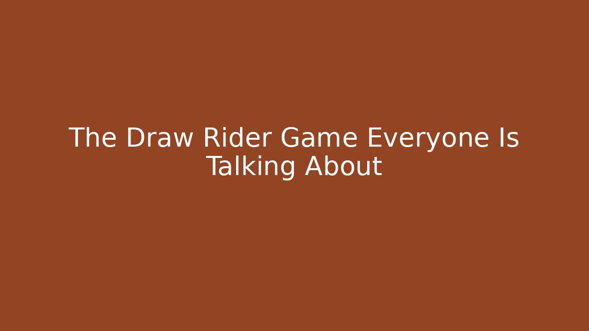 The Draw Rider Game Everyone Is Talking About