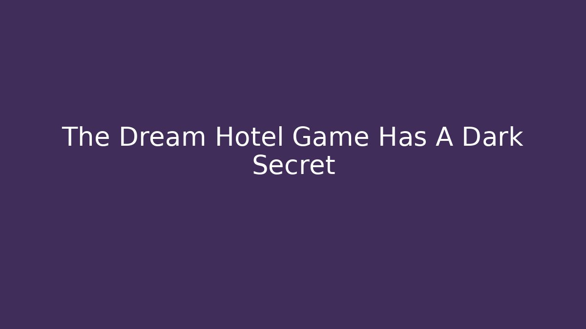 The Dream Hotel Game Has A Dark Secret