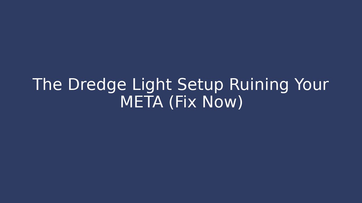 The Dredge Light Setup Ruining Your META (Fix Now) - Create More Assets