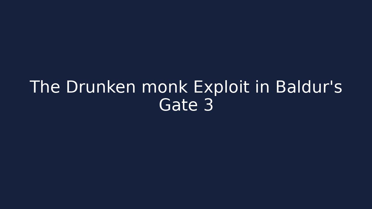 The Drunken monk Exploit in Baldur's Gate 3