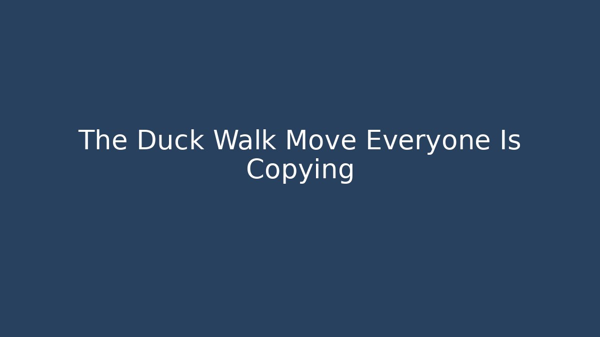 The Duck Walk Move Everyone Is Copying
