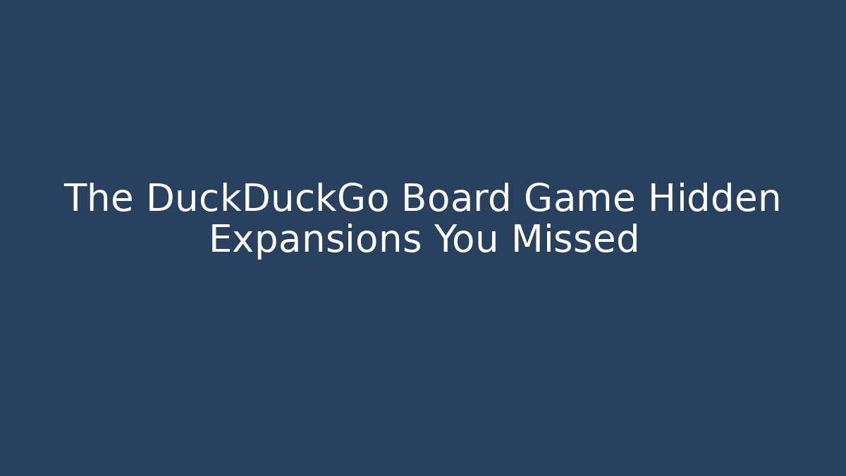 The DuckDuckGo Board Game Hidden Expansions You Missed