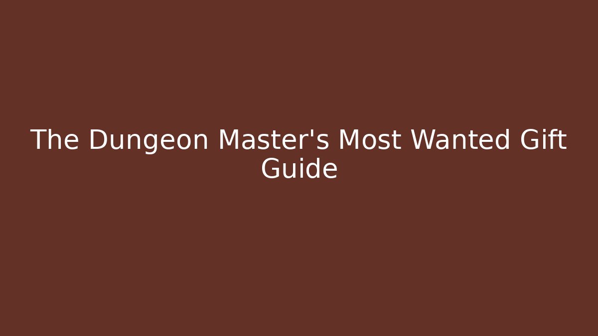 The Dungeon Master’s Most Wanted Gift Guide