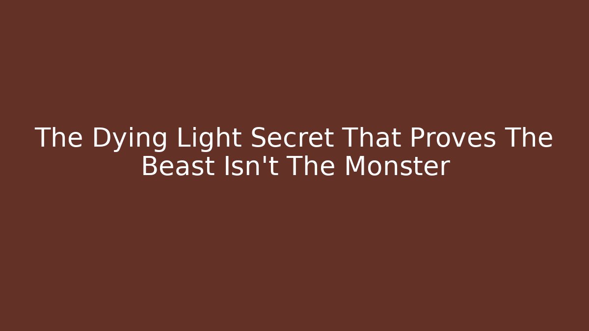 The Dying Light Secret That Proves The Beast Isn't The Monster