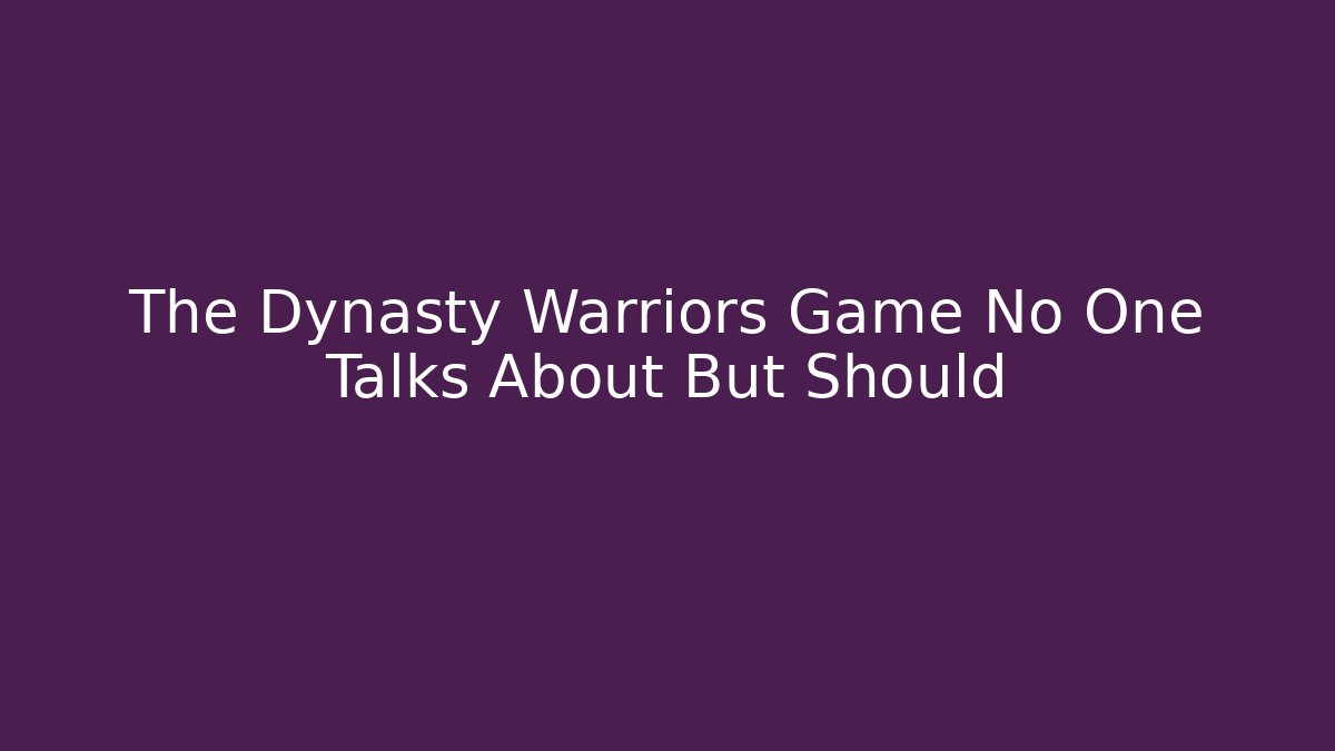 The Dynasty Warriors Game No One Talks About But Should