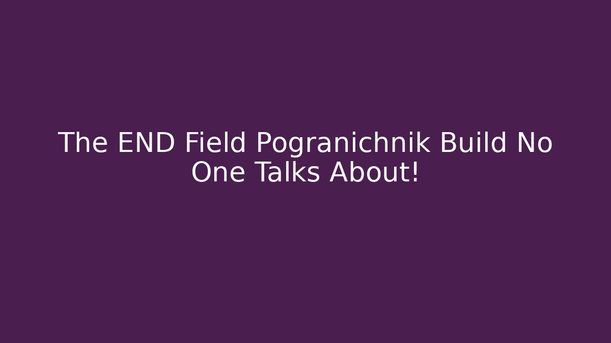 The END Field Pogranichnik Build No One Talks About!