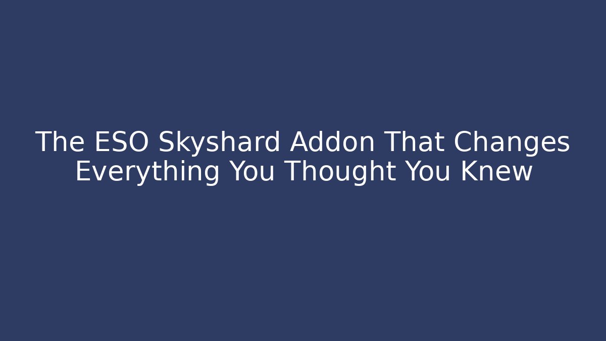 The ESO Skyshard Addon That Changes Everything You Thought You Knew - Create More Assets