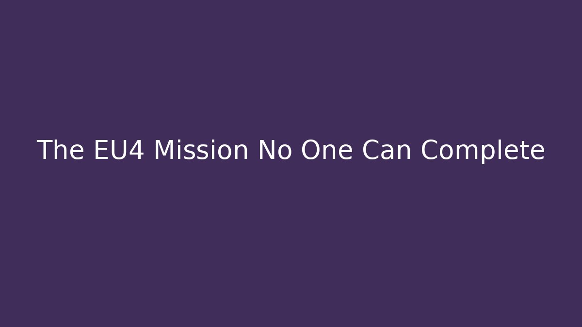 The EU4 Mission No One Can Complete - Create More Assets