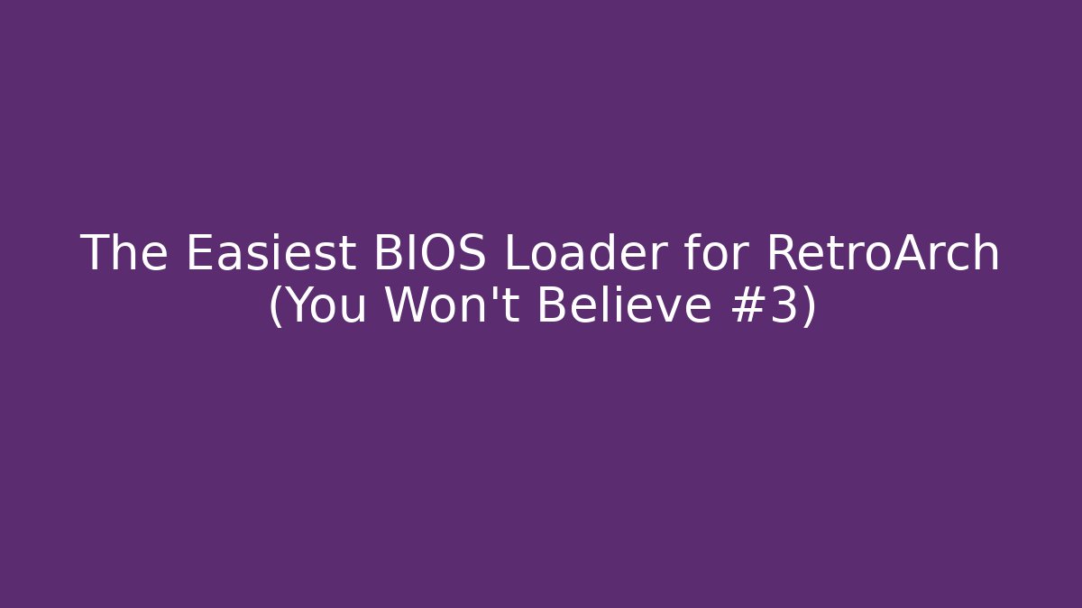 The Easiest BIOS Loader for RetroArch (You Won't Believe #3)