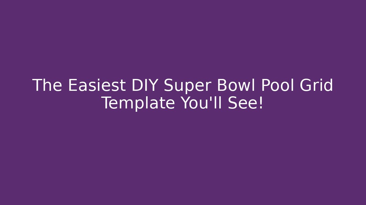 The Easiest DIY Super Bowl Pool Grid Template You’ll See!