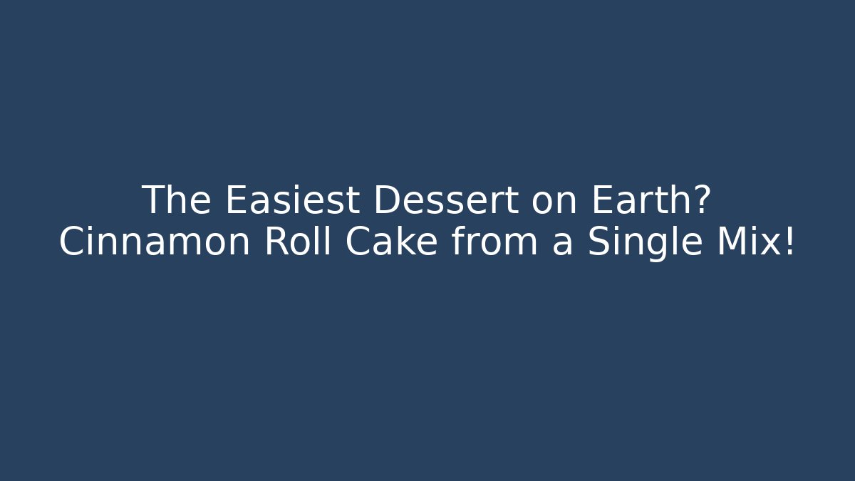 The Easiest Dessert on Earth? Cinnamon Roll Cake from a Single Mix!