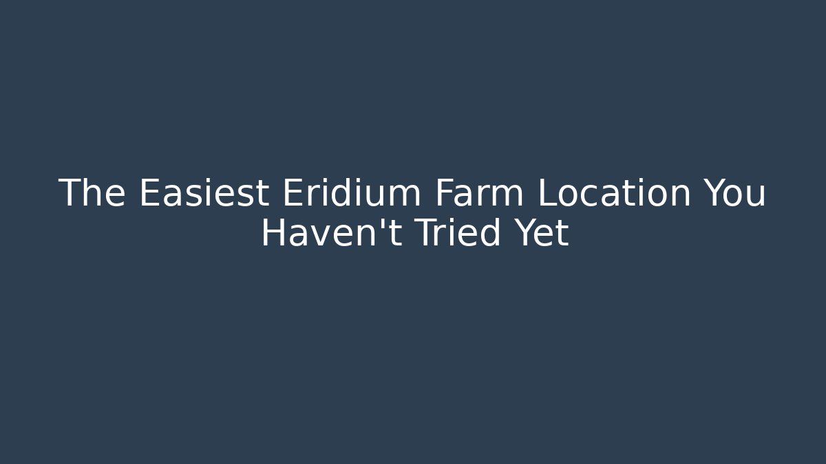 The Easiest Eridium Farm Location You Haven’t Tried Yet
