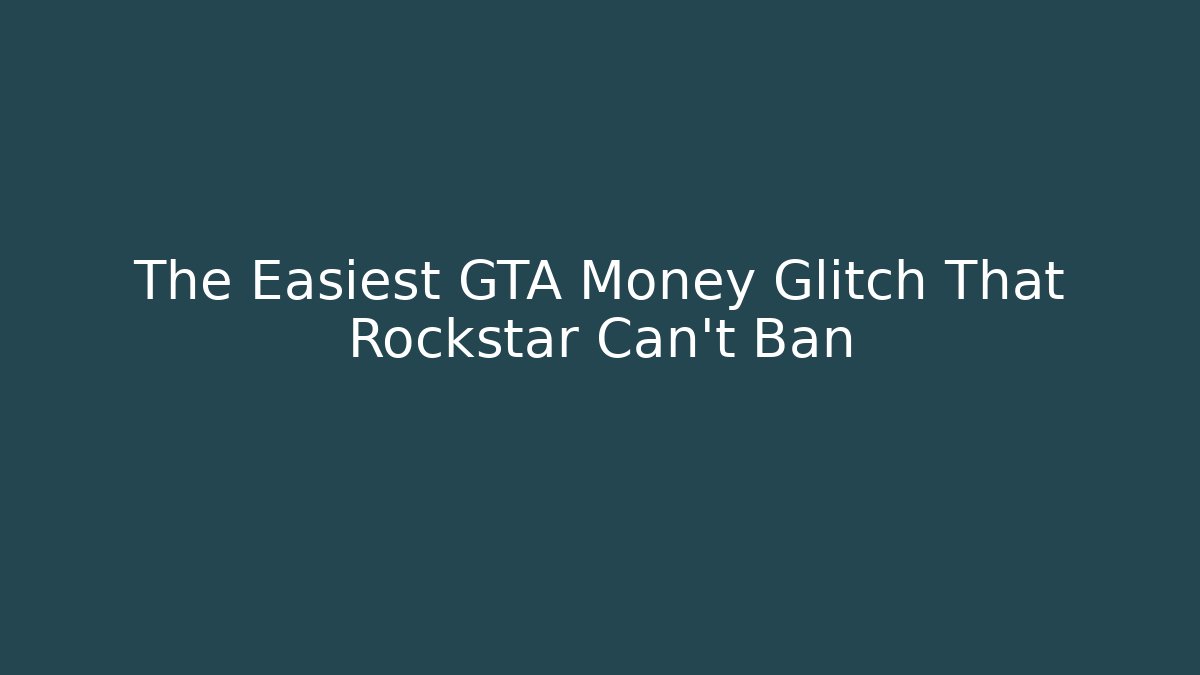 The Easiest GTA Money Glitch That Rockstar Can't Ban