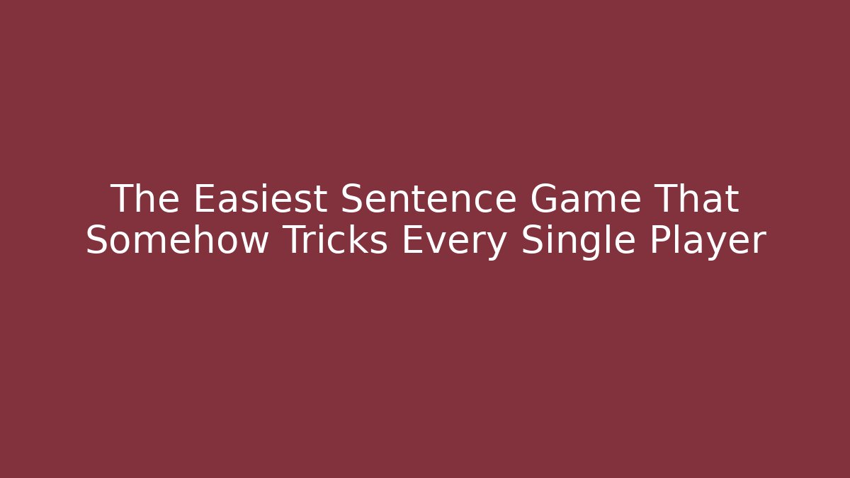 The Easiest Sentence Game That Somehow Tricks Every Single Player
