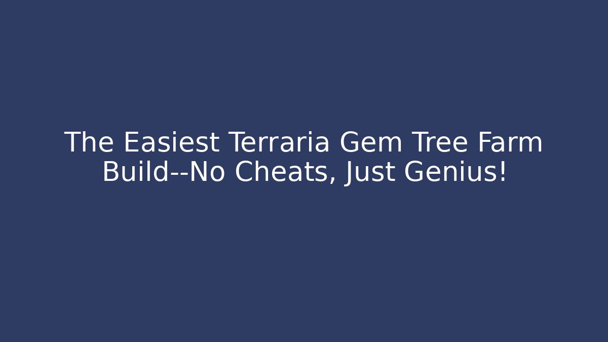The Easiest Terraria Gem Tree Farm Build—No Cheats, Just Genius!
