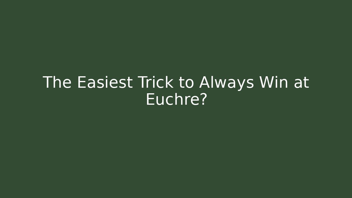 The Easiest Trick to Always Win at Euchre? - Create More Assets