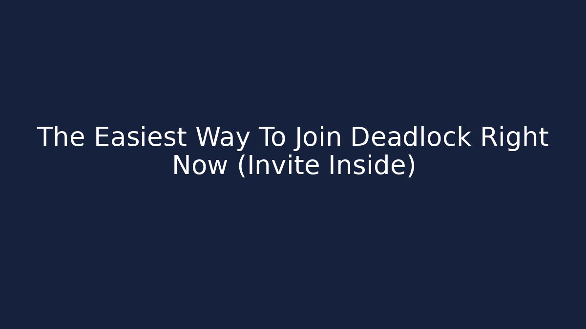 The Easiest Way To Join Deadlock Right Now (Invite Inside)