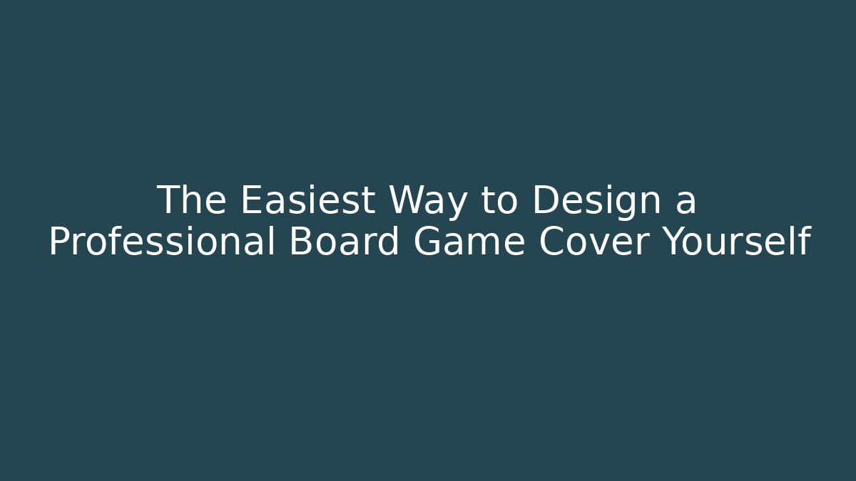The Easiest Way to Design a Professional Board Game Cover Yourself