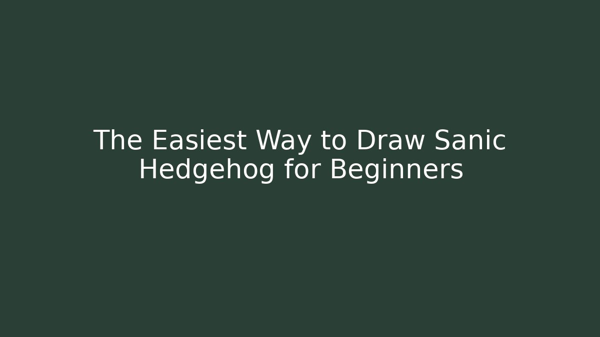 The Easiest Way to Draw Sanic Hedgehog for Beginners