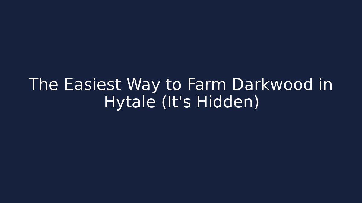 The Easiest Way to Farm Darkwood in Hytale (It's Hidden)
