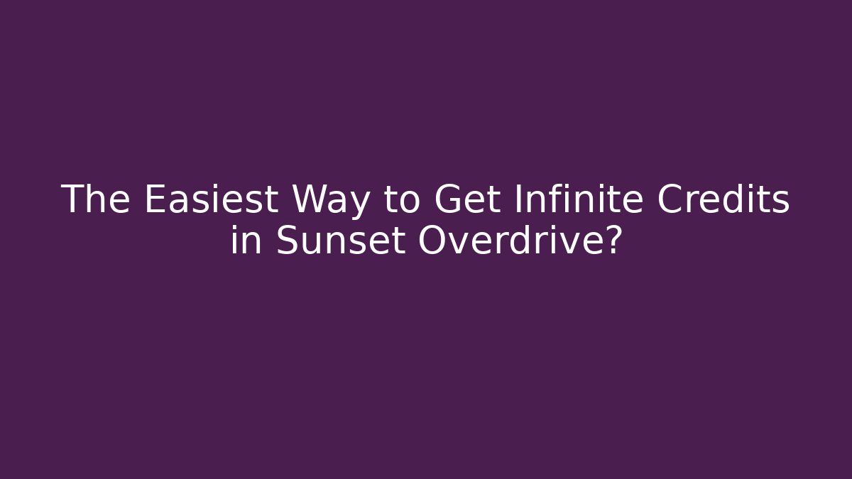The Easiest Way to Get Infinite Credits in Sunset Overdrive?