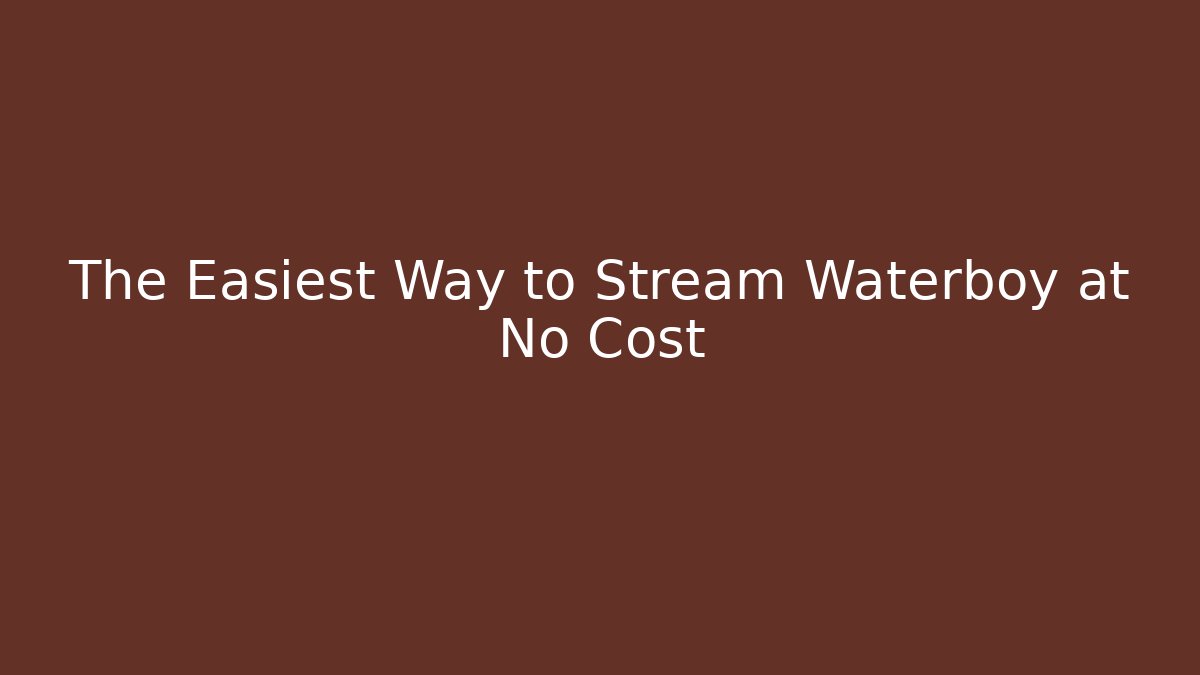 The Easiest Way to Stream Waterboy at No Cost