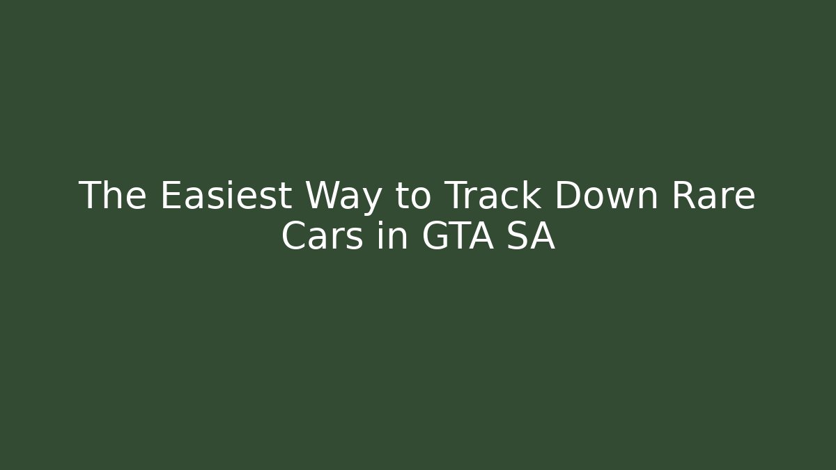 The Easiest Way to Track Down Rare Cars in GTA SA