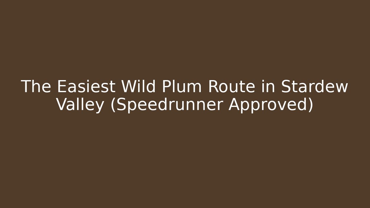 The Easiest Wild Plum Route in Stardew Valley (Speedrunner Approved)