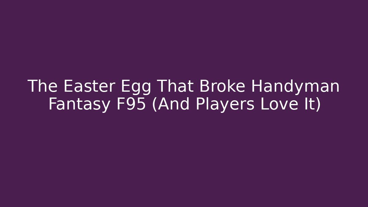 The Easter Egg That Broke Handyman Fantasy F95 (And Players Love It)