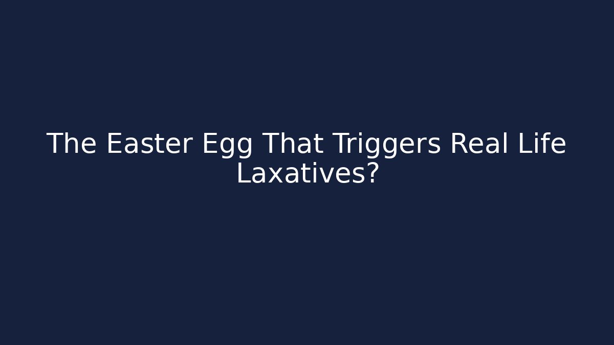 The Easter Egg That Triggers Real Life Laxatives? - Create More Assets