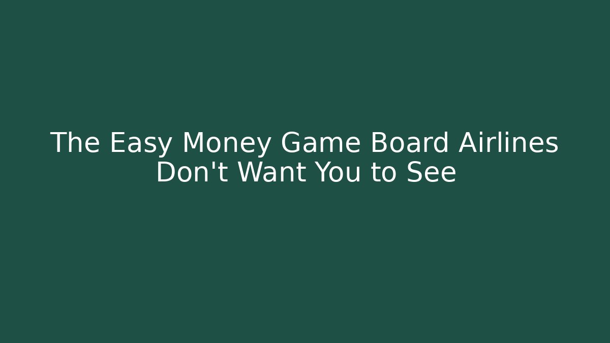 The Easy Money Game Board Airlines Don’t Want You to See