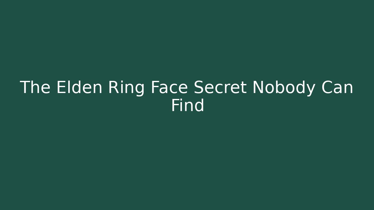 The Elden Ring Face Secret Nobody Can Find