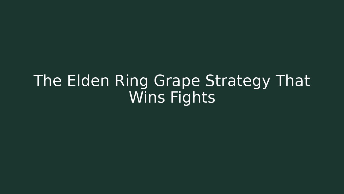 The Elden Ring Grape Strategy That Wins Fights