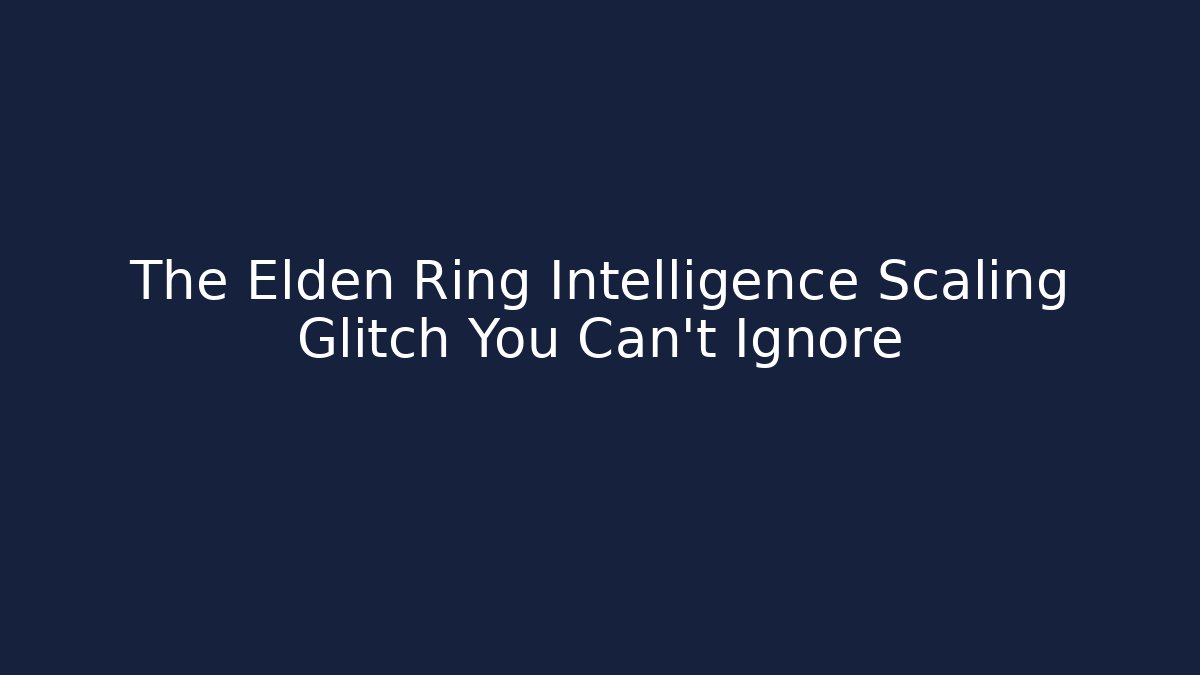 The Elden Ring Intelligence Scaling Glitch You Can't Ignore