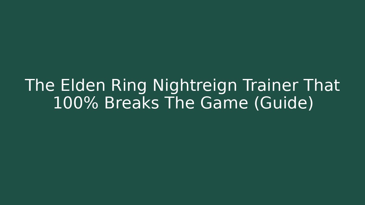 The Elden Ring Nightreign Trainer That 100% Breaks The Game (Guide)