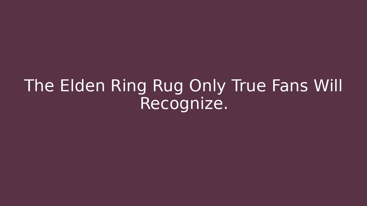 The Elden Ring Rug Only True Fans Will Recognize. - Create More Assets