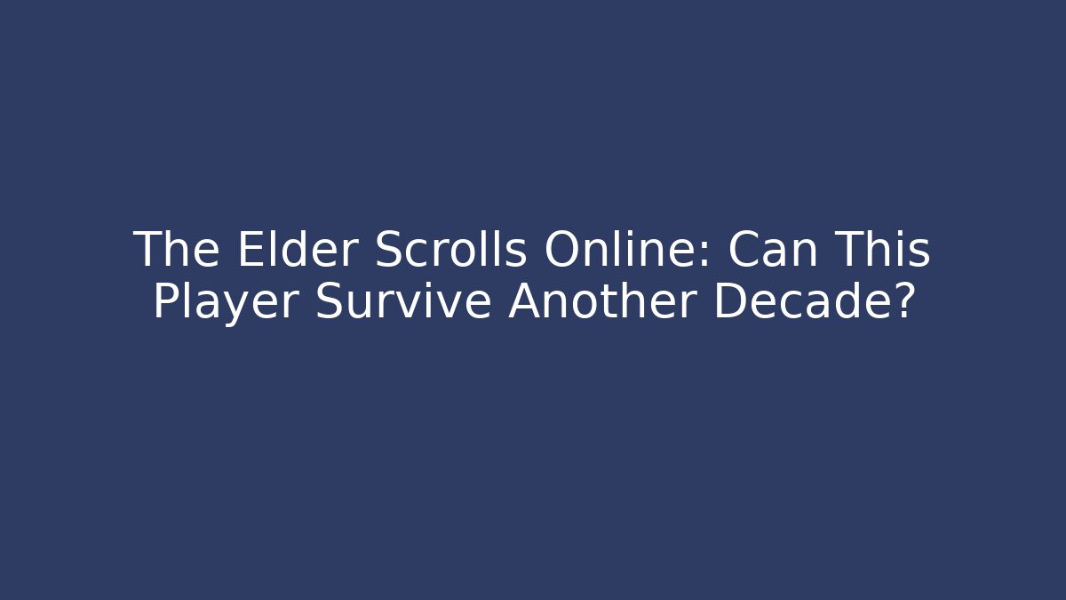 The Elder Scrolls Online: Can This Player Survive Another Decade? - Create More Assets