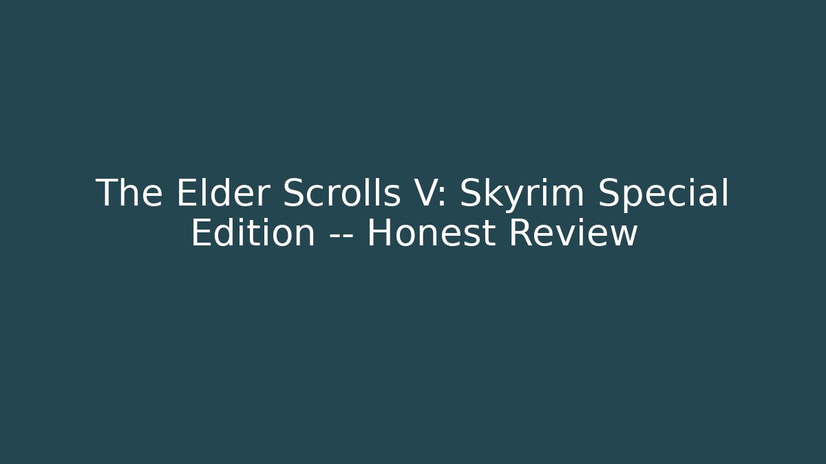 The Elder Scrolls V: Skyrim Special Edition — Honest Review