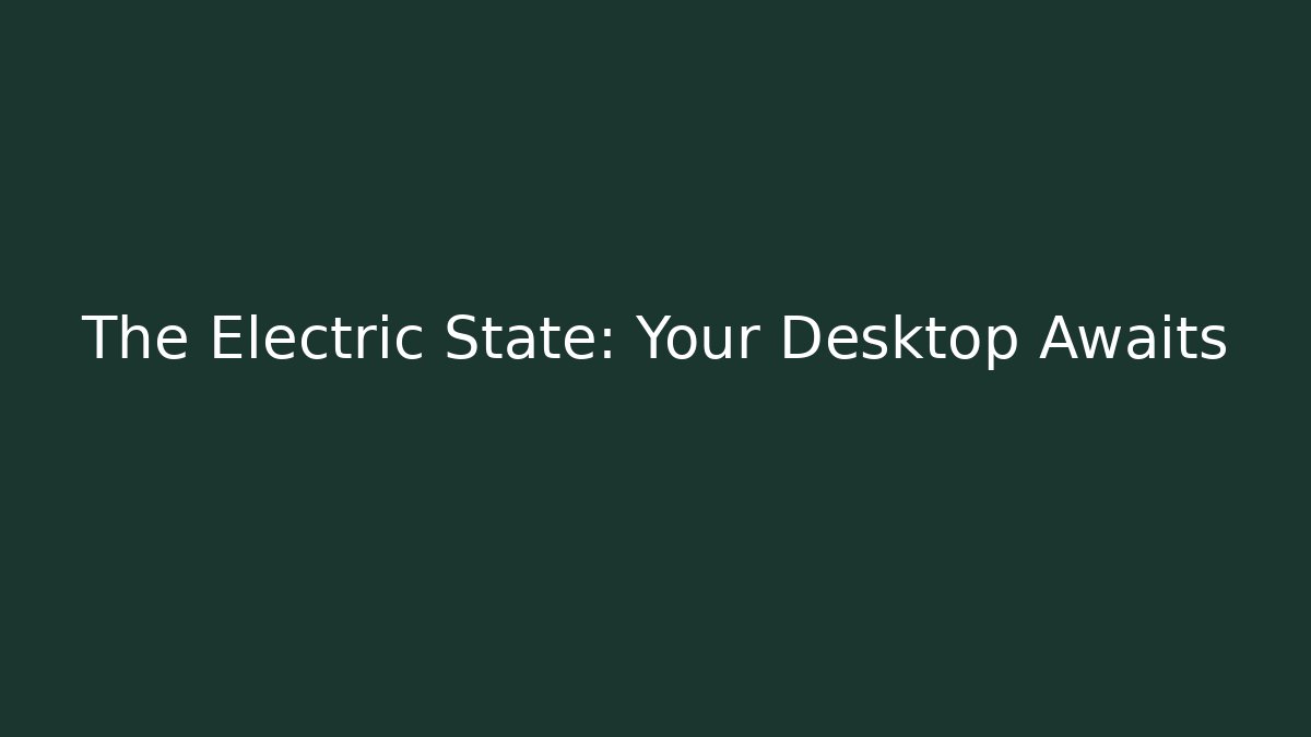 The Electric State: Your Desktop Awaits - Create More Assets