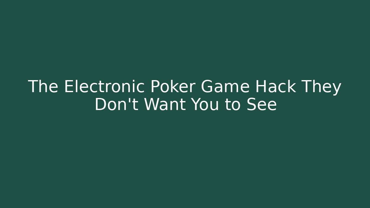 The Electronic Poker Game Hack They Don’t Want You to See