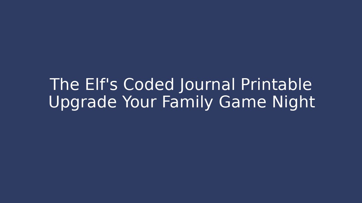 The Elf’s Coded Journal Printable Upgrade Your Family Game Night - Create More Assets