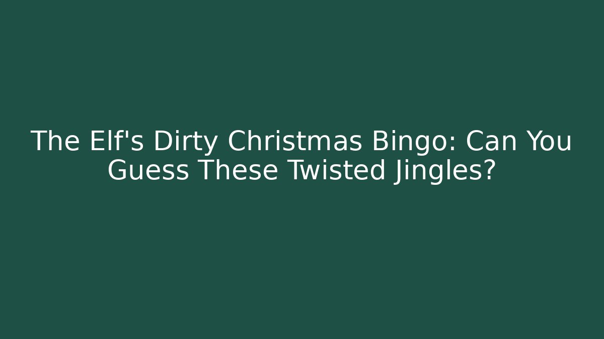 The Elf’s Dirty Christmas Bingo: Can You Guess These Twisted Jingles?