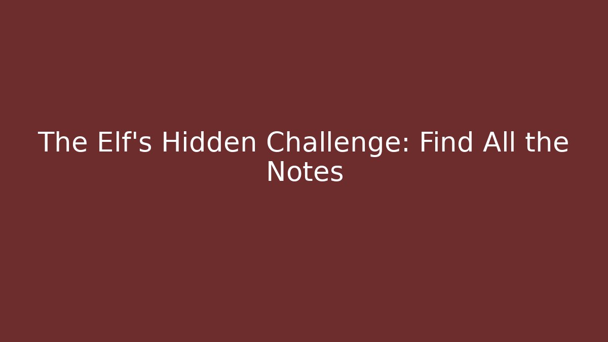 The Elf’s Hidden Challenge: Find All the Notes